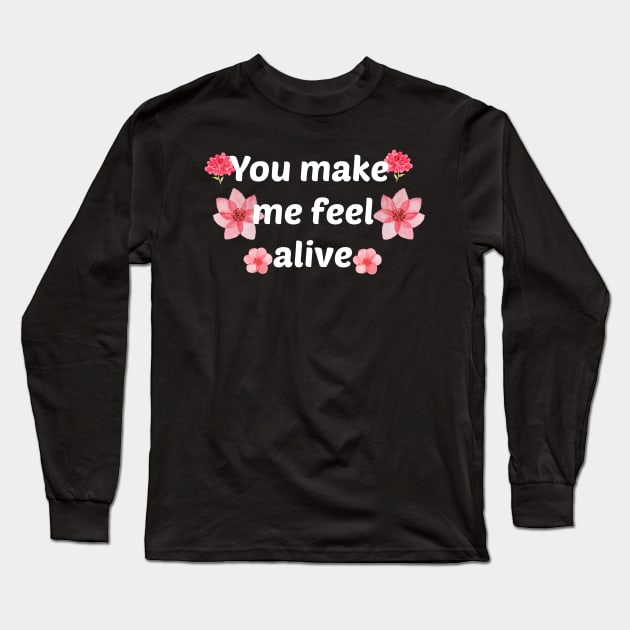 You make me feel alive Long Sleeve T-Shirt by Coolthings